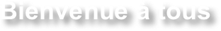 Bienvenue à tous